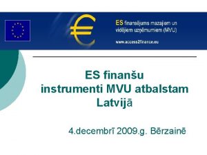 ES finanu instrumenti MVU atbalstam Latvij 4 decembr
