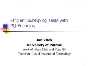 Efficient Subtyping Tests with PQEncoding Jan Vitek University