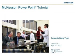 Mc Kesson Power Point Tutorial Corporate Brand Team