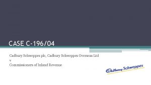 CASE C19604 Cadbury Schweppes plc Cadbury Schweppes Overseas