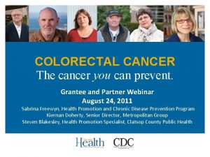 COLORECTAL CANCER The cancer you can prevent Grantee