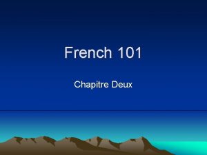 French 101 Chapitre Deux Grammar Slides Chapitre 2