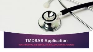 TMDSAS Application TEXAS MEDICAL AND DENTAL SCHOOL APPLICATION