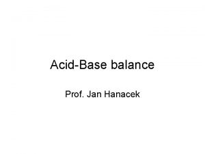 AcidBase balance Prof Jan Hanacek p H and