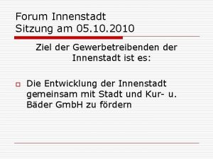 Forum Innenstadt Sitzung am 05 10 2010 Ziel