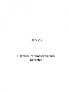 Bab 23 Estimasi Parameter Secara Serentak Estimasi Parameter