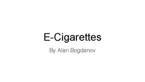 ECigarettes By Alan Bogdanov About Known as ecigarettes