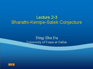 Lecture 2 3 BharathiKempeSalek Conjecture DingZhu Du University