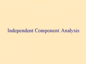 Independent Component Analysis What is ICA Independent component