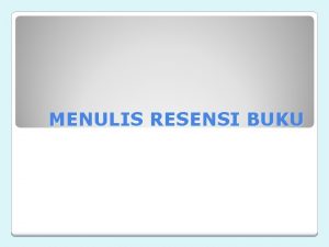 MENULIS RESENSI BUKU Pengertian Resensi yaitu merupakan timbangan