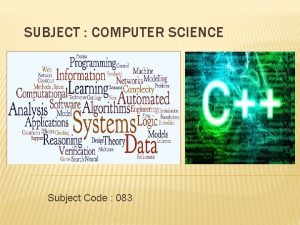 SUBJECT COMPUTER SCIENCE Subject Code 083 Learning Objectives