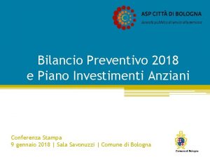 Bilancio Preventivo 2018 e Piano Investimenti Anziani Conferenza