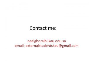 Contact me naalghoraibi kau edu sa email externalstudentskaugmail