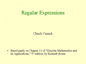 Regular Expressions Chuck Cusack Based partly on Chapter