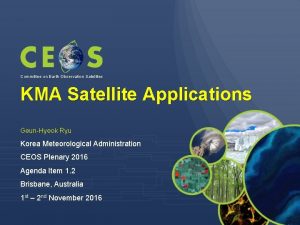 Committee on Earth Observation Satellites KMA Satellite Applications