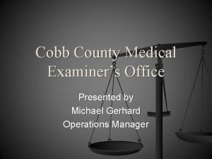Cobb County Medical Examiners Office Presented by Michael