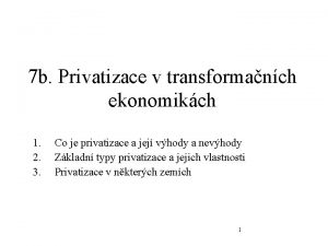 7 b Privatizace v transformanch ekonomikch 1 2