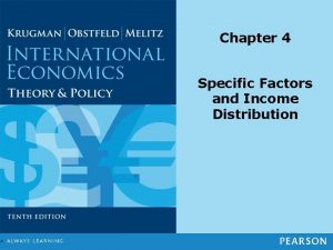 Chapter 4 Specific Factors and Income Distribution Chapter