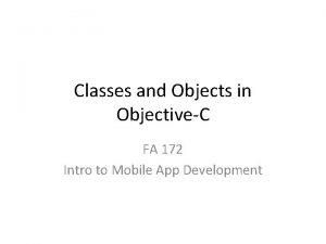 Classes and Objects in ObjectiveC FA 172 Intro