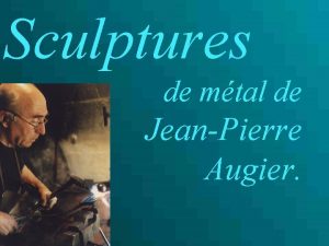 Sculptures de mtal de JeanPierre Augier N en