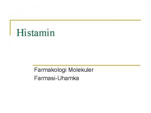 Histamin Farmakologi Molekuler FarmasiUhamka Histamin n Histamin aminoethylimidazole