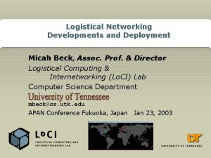 Logistical Networking Developments and Deployment Micah Beck Assoc