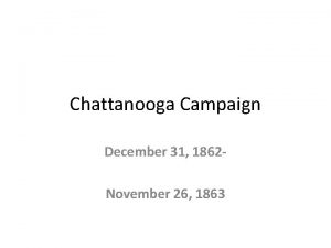 Chattanooga Campaign December 31 1862 November 26 1863