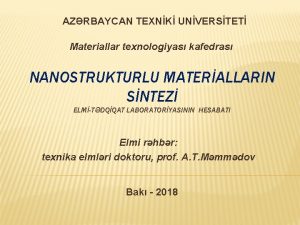 AZRBAYCAN TEXNK UNVERSTET Materiallar texnologiyas kafedras NANOSTRUKTURLU MATERALLARIN