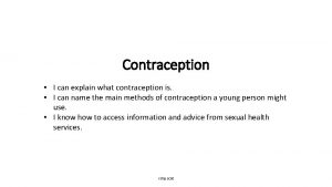 Contraception I can explain what contraception is I