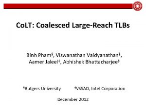 Co LT Coalesced LargeReach TLBs Binh Pham Viswanathan