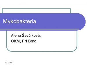 Mykobakteria Alena evkov OKM FN Brno 15 9