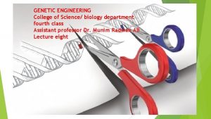 GENETIC ENGINEERING College of Science biology department fourth