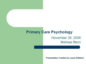 Primary Care Psychology November 28 2006 Melissa Stern