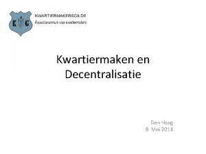 Kwartiermaken en Decentralisatie Den Haag 8 Mei 2014