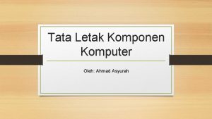 Tata Letak Komponen Komputer Oleh Ahmad Asyurah Motherboard