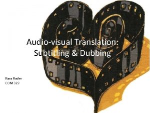 Audiovisual Translation Subtitling Dubbing Kara Rader COM 329