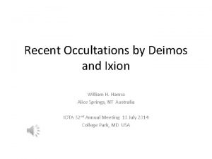 Recent Occultations by Deimos and Ixion William H