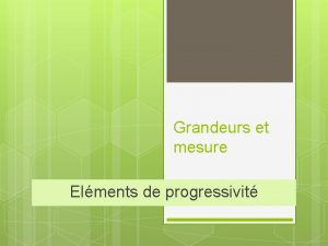 Grandeurs et mesure Elments de progressivit Bref rappel