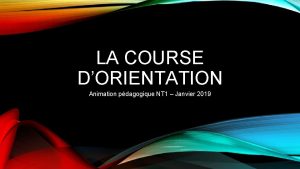 LA COURSE DORIENTATION Animation pdagogique NT 1 Janvier