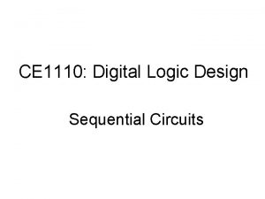 CE 1110 Digital Logic Design Sequential Circuits Design