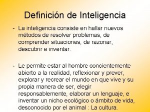 Definicin de Inteligencia La inteligencia consiste en hallar