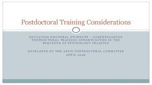 Postdoctoral Training Considerations EDUCATING DOCTORAL STUDENTS UNDERSTANDING POSTDOCTORAL