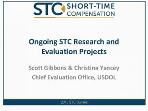 Ongoing STC Research and Evaluation Projects Scott Gibbons