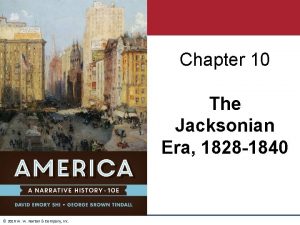 Chapter 10 The Jacksonian Era 1828 1840 2016