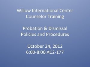 Willow International Center Counselor Training Probation Dismissal Policies