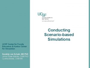 Conducting Scenariobased Simulations UCSF Center for Faculty Educators