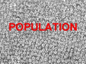 POPULATION A B Earths Population Is 7 BILLION