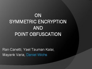 ON SYMMETRIC ENCRYPTION AND POINT OBFUSCATION Ran Canetti