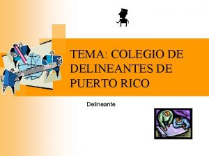 TEMA COLEGIO DE DELINEANTES DE PUERTO RICO Delineante