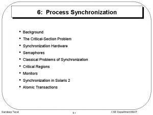 6 Process Synchronization Sandeep Tayal Background The CriticalSection